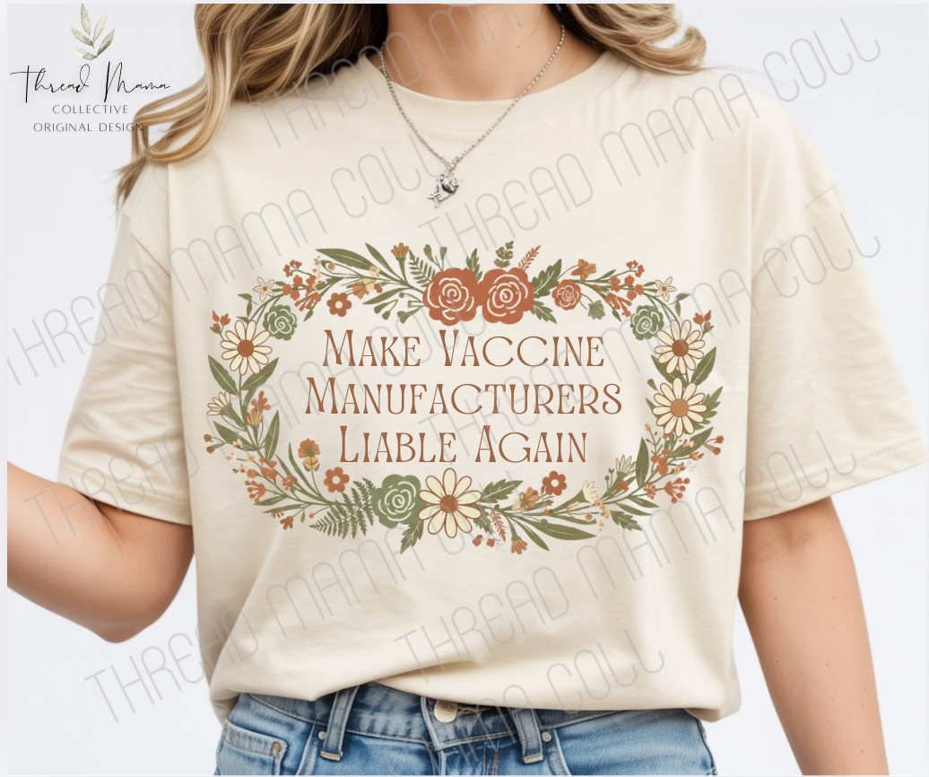 Make Vaccine Manufacturers Liable Again Floral Tee